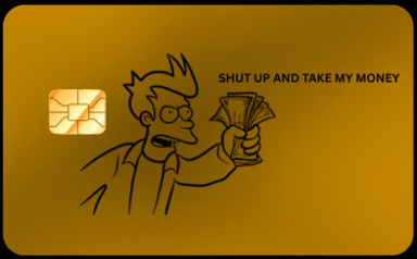 Shut Up And Take My Money